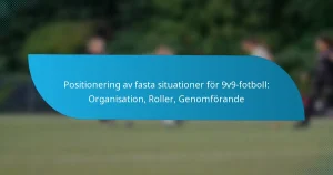 Positionering av fasta situationer för 9v9-fotboll: Organisation, Roller, Genomförande