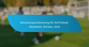 Rotationspositionering för 9v9-fotboll: Flexibilitet, Rörelse, Stöd