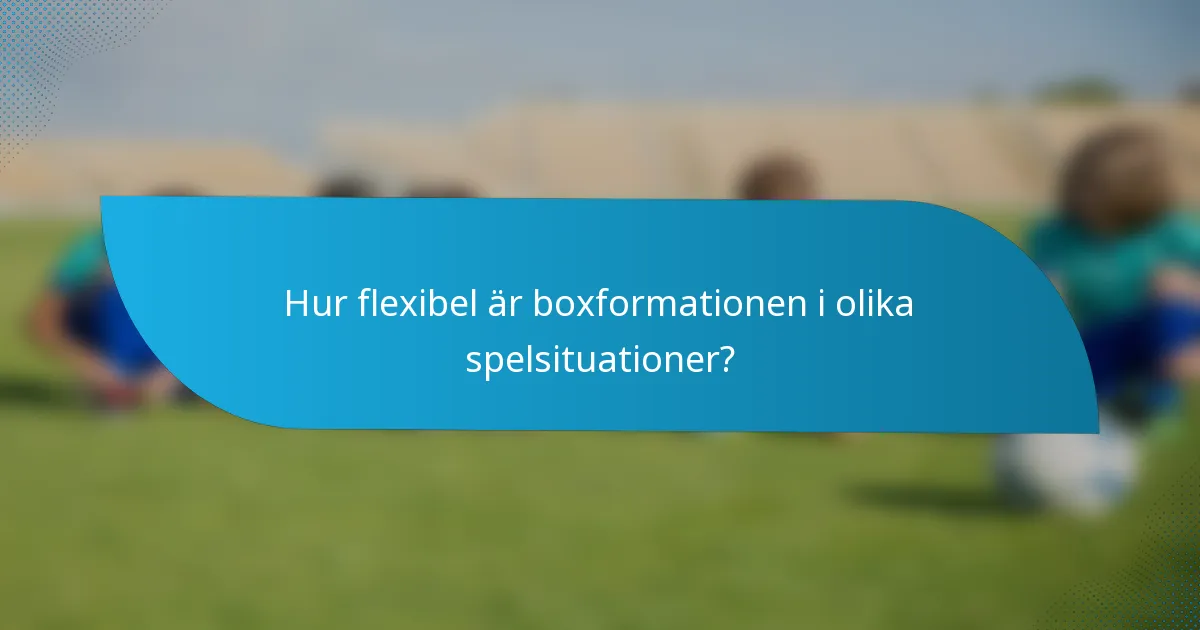 Hur flexibel är boxformationen i olika spelsituationer?