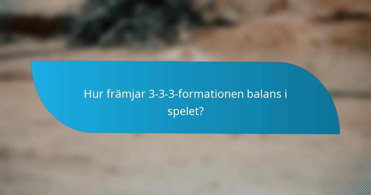 Hur främjar 3-3-3-formationen balans i spelet?