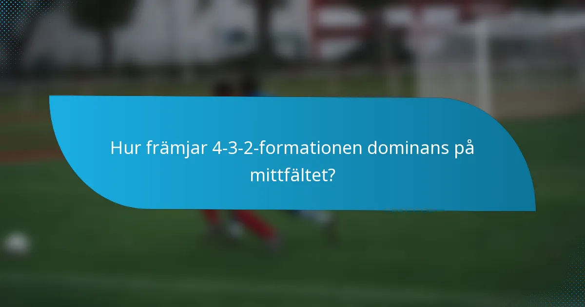 Hur främjar 4-3-2-formationen dominans på mittfältet?