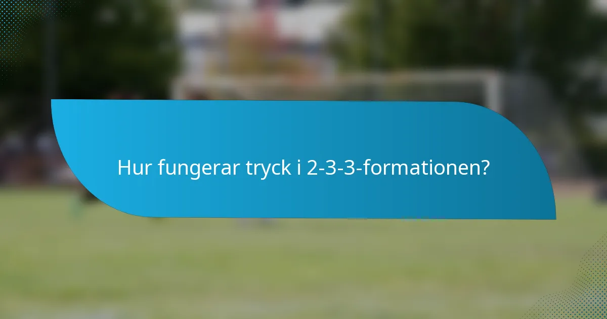 Hur fungerar tryck i 2-3-3-formationen?