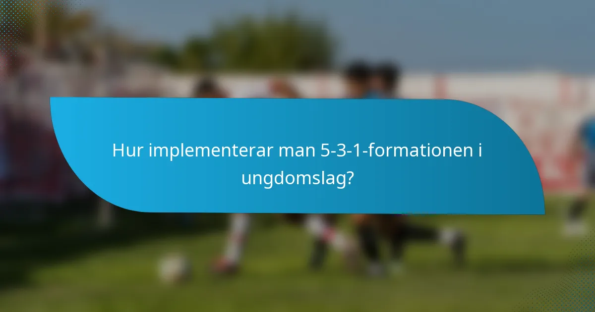 Hur implementerar man 5-3-1-formationen i ungdomslag?