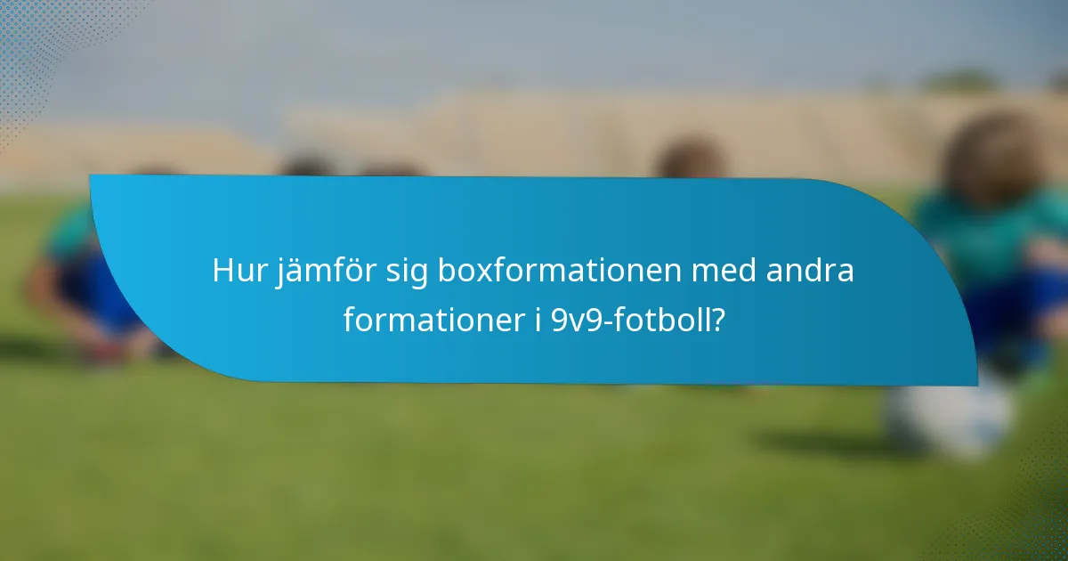 Hur jämför sig boxformationen med andra formationer i 9v9-fotboll?