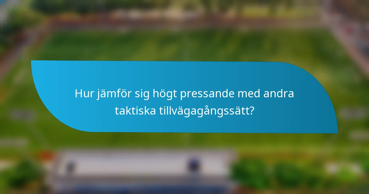 Hur jämför sig högt pressande med andra taktiska tillvägagångssätt?
