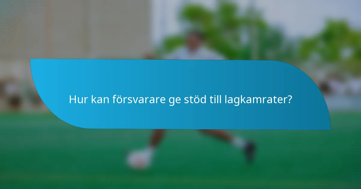 Hur kan försvarare ge stöd till lagkamrater?