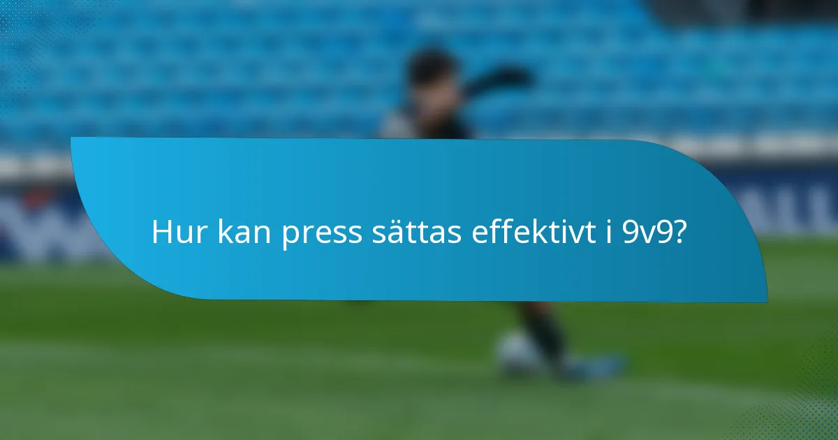 Hur kan press sättas effektivt i 9v9?