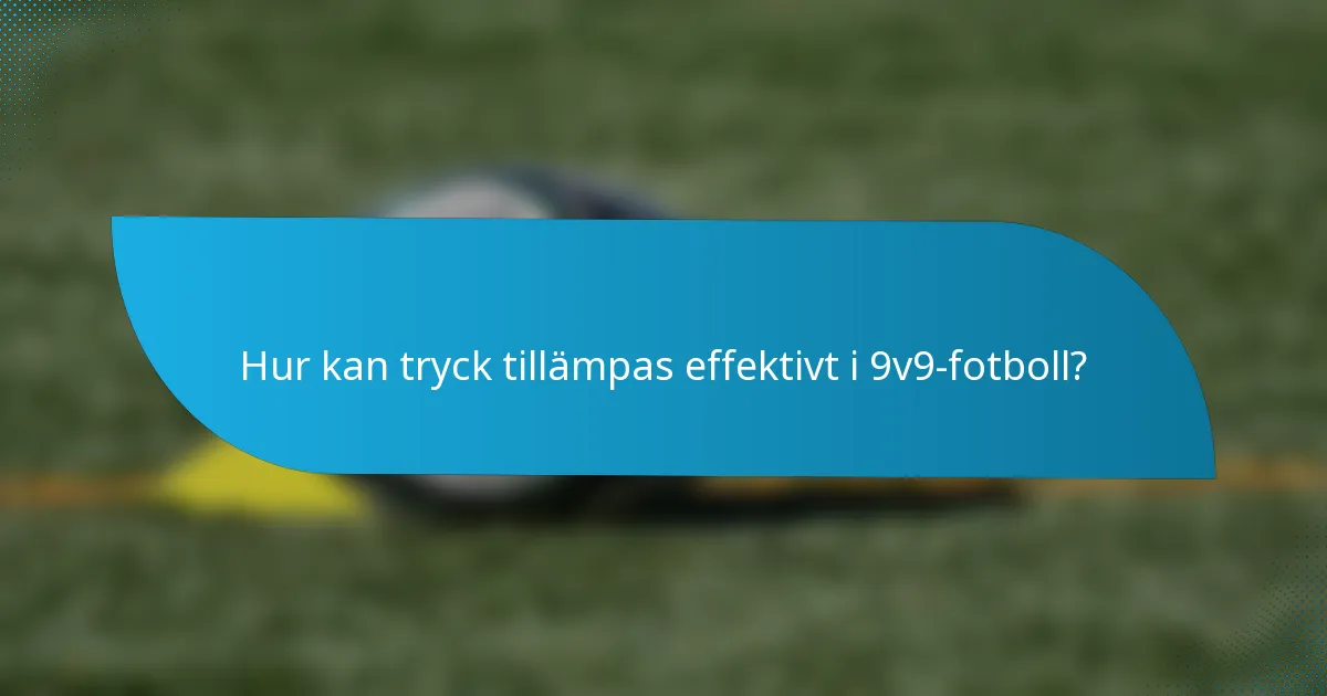Hur kan tryck tillämpas effektivt i 9v9-fotboll?