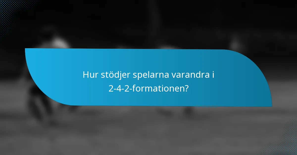 Hur stödjer spelarna varandra i 2-4-2-formationen?