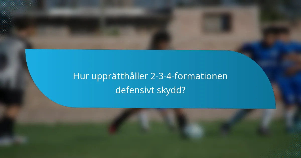 Hur upprätthåller 2-3-4-formationen defensivt skydd?