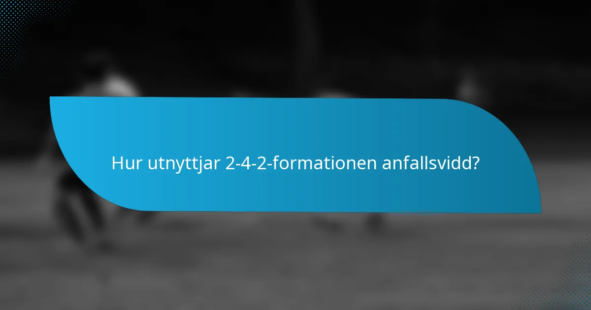 Hur utnyttjar 2-4-2-formationen anfallsvidd?