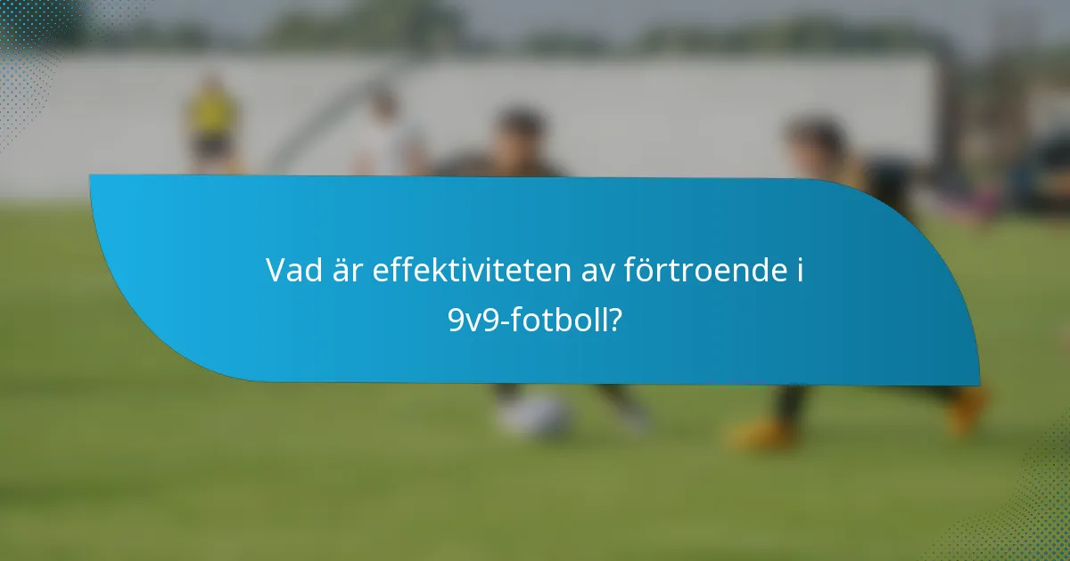 Vad är effektiviteten av förtroende i 9v9-fotboll?