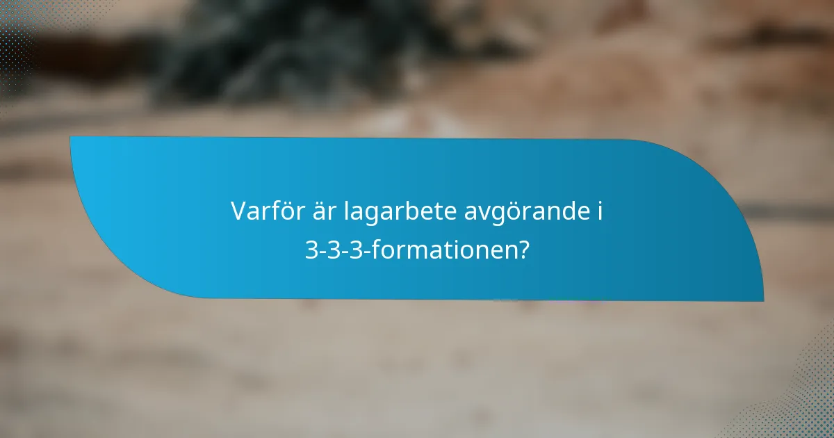 Varför är lagarbete avgörande i 3-3-3-formationen?