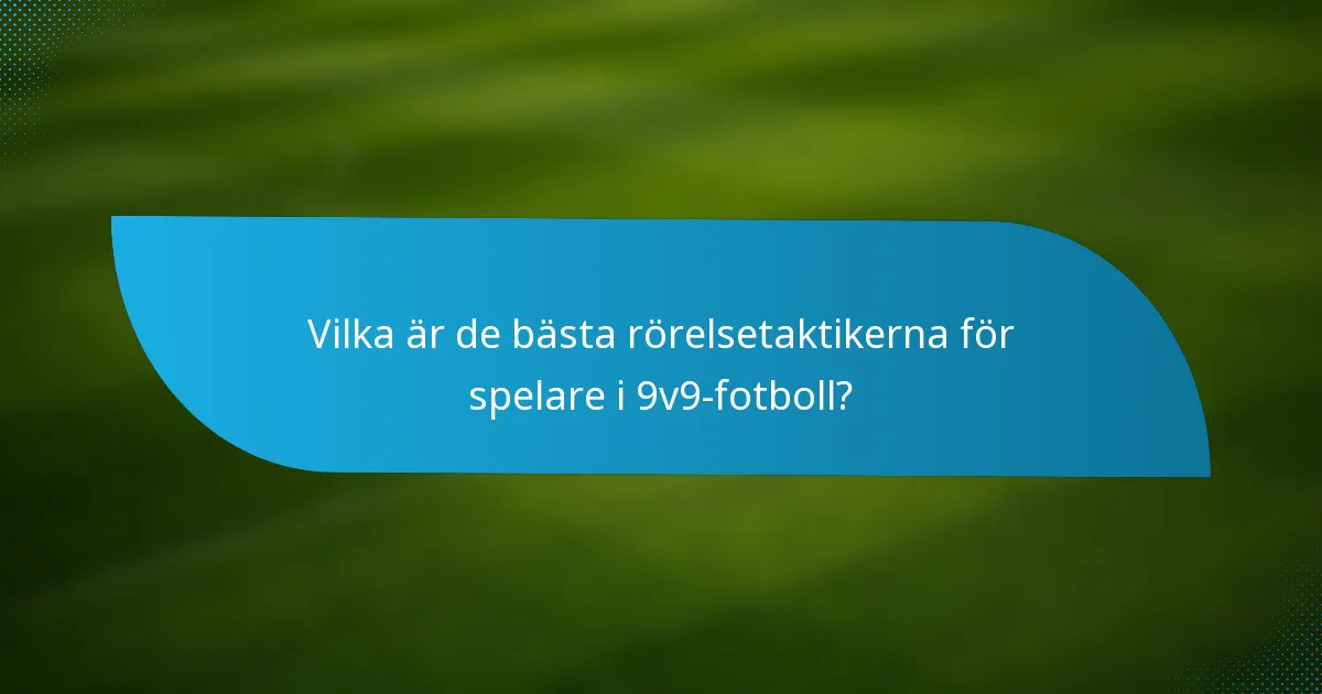 Vilka är de bästa rörelsetaktikerna för spelare i 9v9-fotboll?