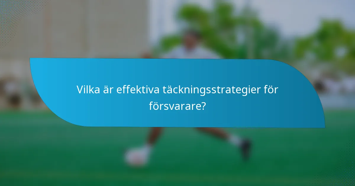 Vilka är effektiva täckningsstrategier för försvarare?