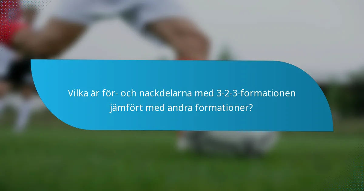 Vilka är för- och nackdelarna med 3-2-3-formationen jämfört med andra formationer?