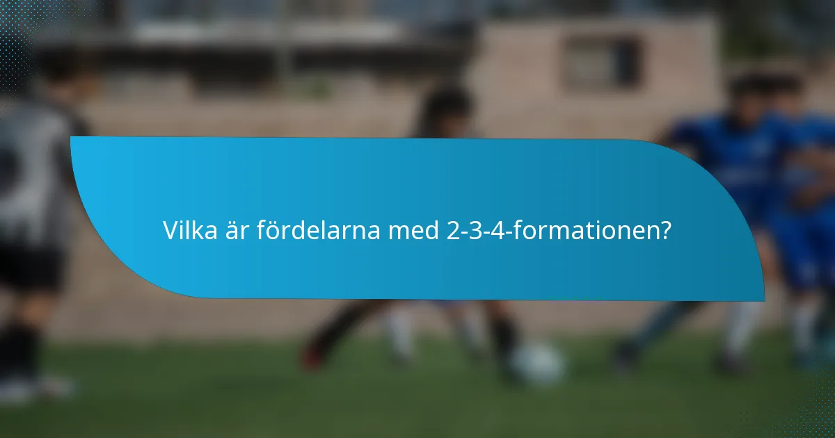 Vilka är fördelarna med 2-3-4-formationen?