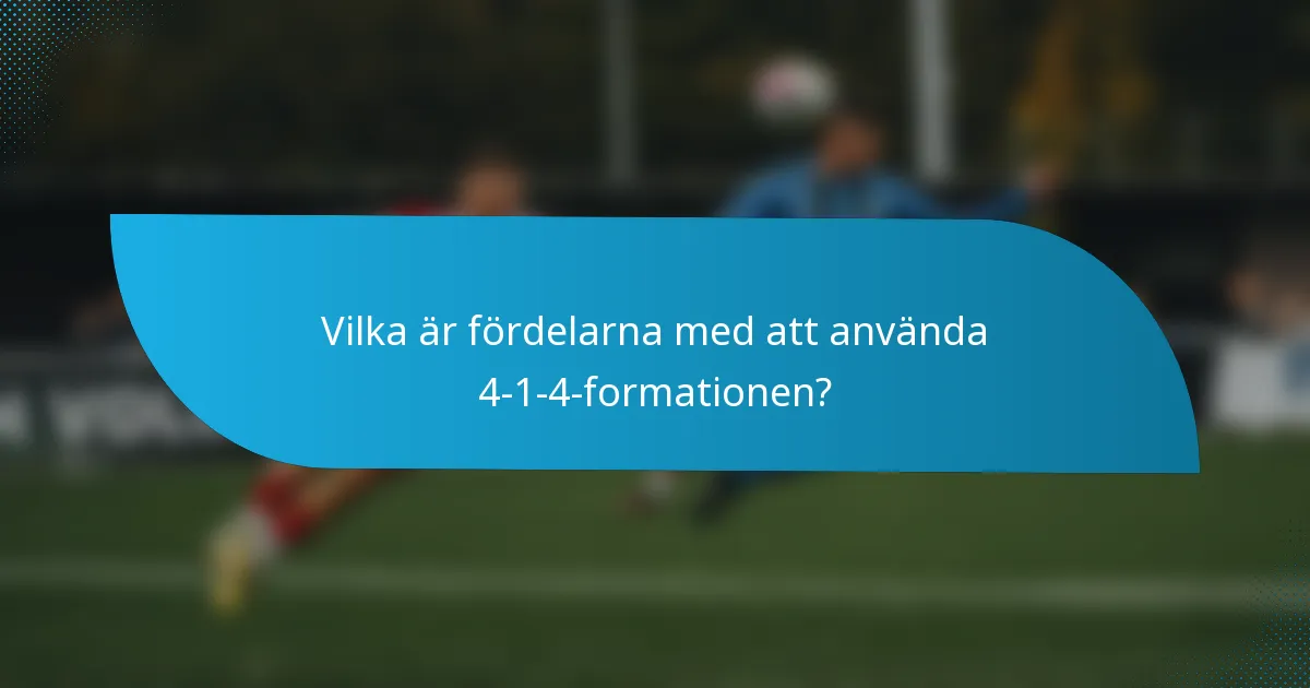 Vilka är fördelarna med att använda 4-1-4-formationen?
