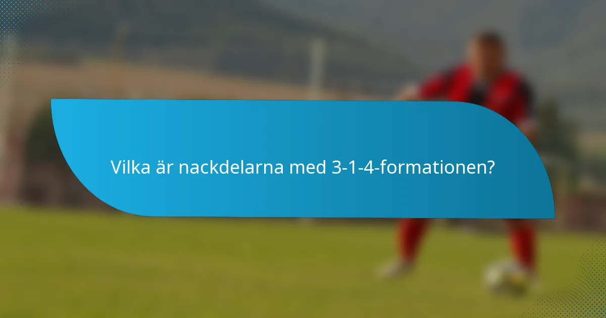 Vilka är nackdelarna med 3-1-4-formationen?