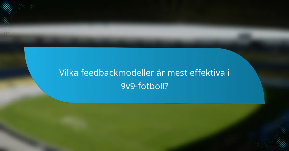 Vilka feedbackmodeller är mest effektiva i 9v9-fotboll?