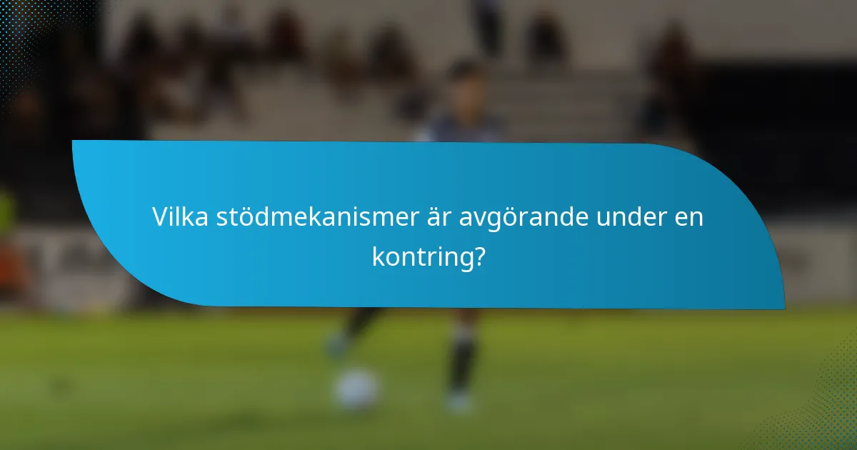 Vilka stödmekanismer är avgörande under en kontring?