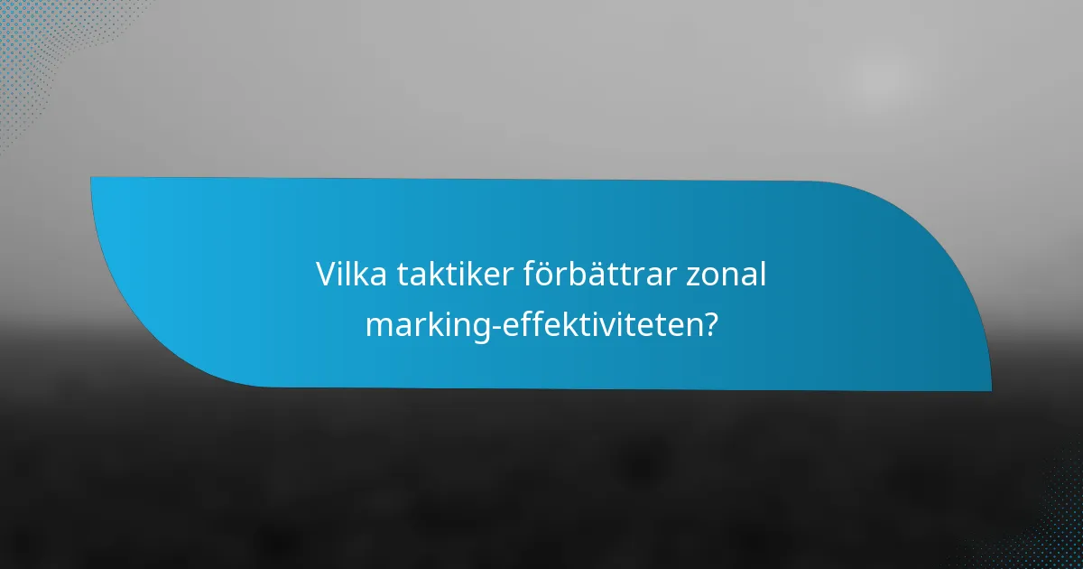 Vilka taktiker förbättrar zonal marking-effektiviteten?