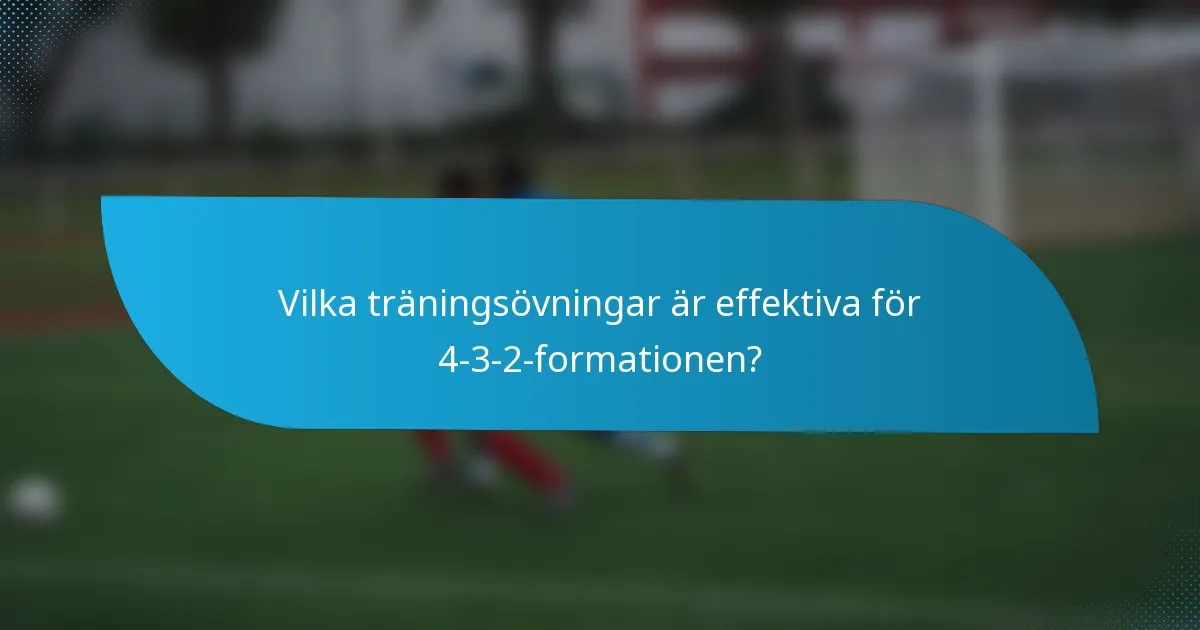 Vilka träningsövningar är effektiva för 4-3-2-formationen?